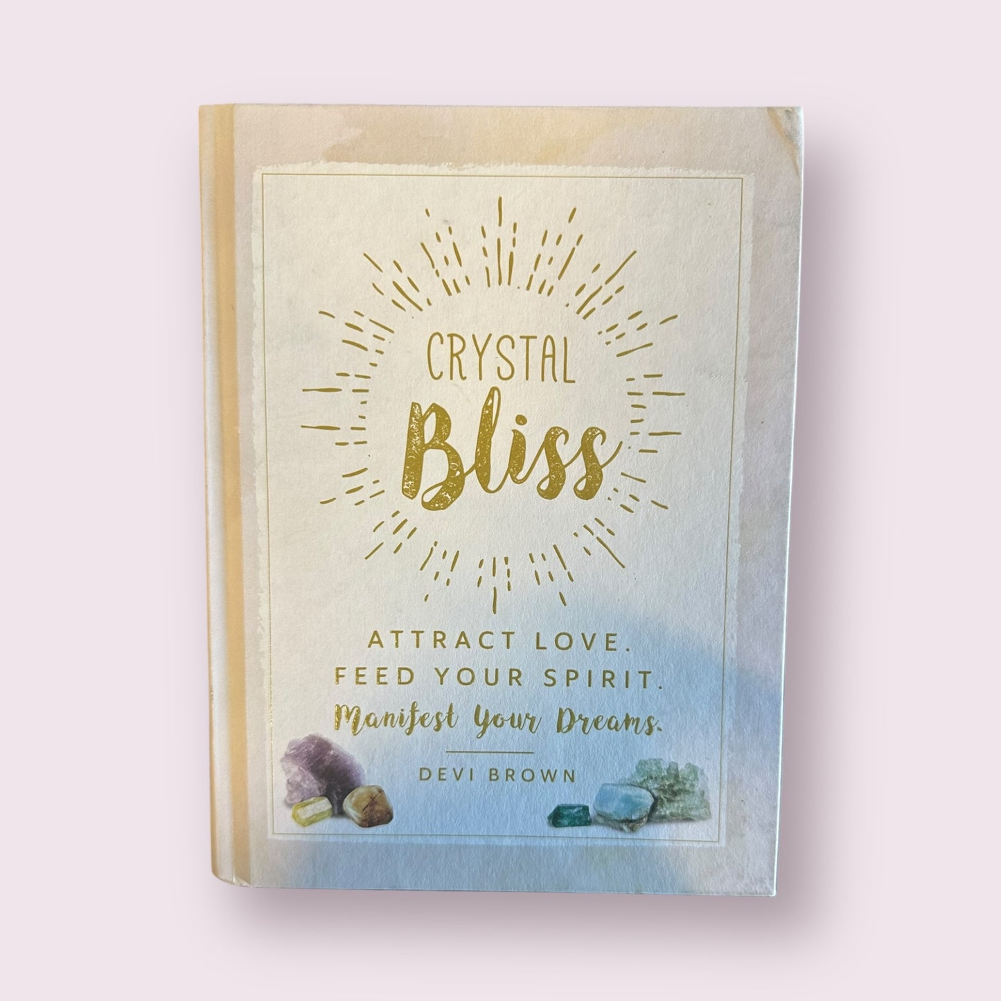 Crystal Bliss: Attract Love. Manifest Your Dreams