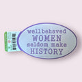 Well Behaved Women Sticker