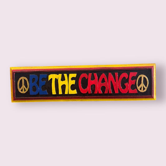 BE THE CHANGE PAINTED WOODEN WALL PLAQUE WALL HANGING